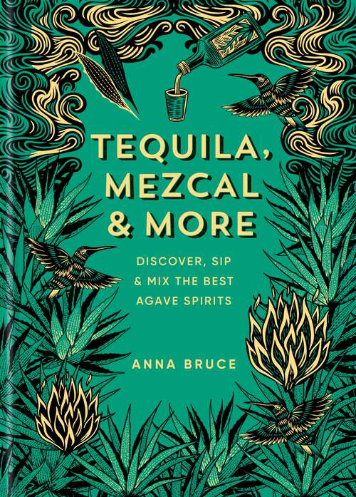 Book cover of Tequila, Mezcal & More: Discover, sip & mix the best agave spirits