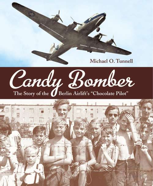 Book cover of Candy Bomber: The Story of the Berlin Airlift's Chocolate Pilot