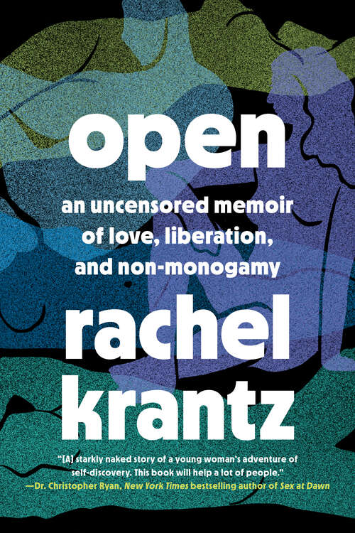 Book cover of Open: An Uncensored Memoir of Love, Liberation, and Non-Monogamy--A Polyamory Memoir