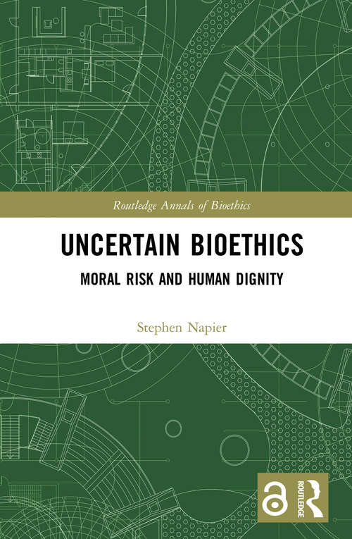 Book cover of Uncertain Bioethics: Moral Risk and Human Dignity (Routledge Annals of Bioethics)