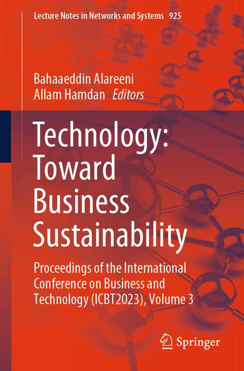 Book cover of Technology: Toward Business Sustainability: Proceedings of the International Conference on Business and Technology (ICBT2023), Volume 3 (2024) (Lecture Notes in Networks and Systems #925)