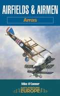 Airfields & Airmen: Arras (Battleground Europe)