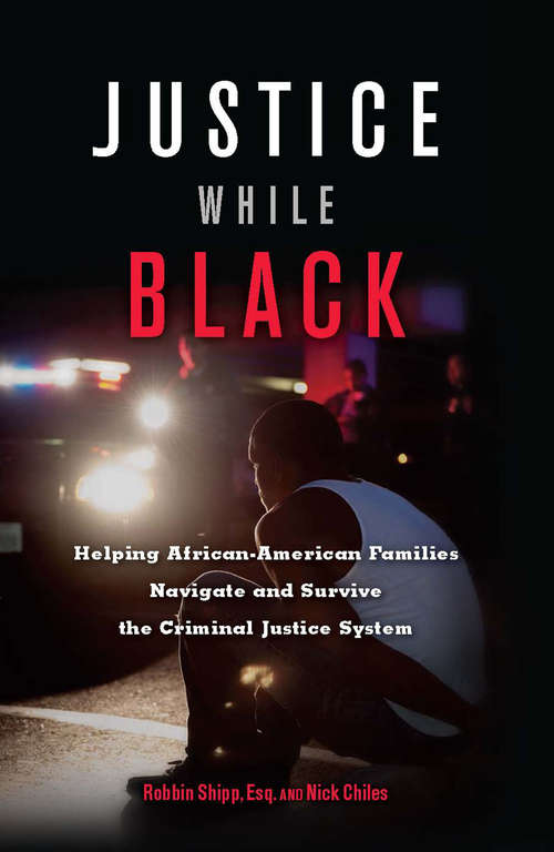 Book cover of Justice While Black: Helping African-American Families Navigate and Survive the Criminal Justice System