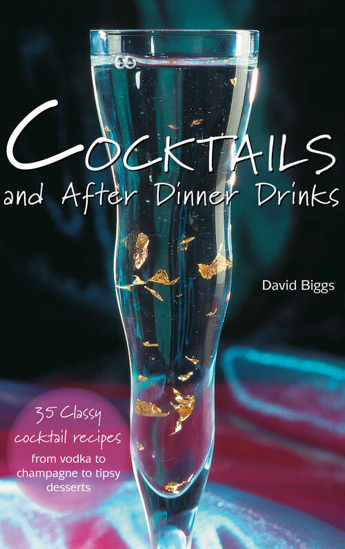 Book cover of Cocktails and After Dinner Drinks: 35 Classy Cocktail Recipes from Vodka to Champagne to Tipsy Desserts