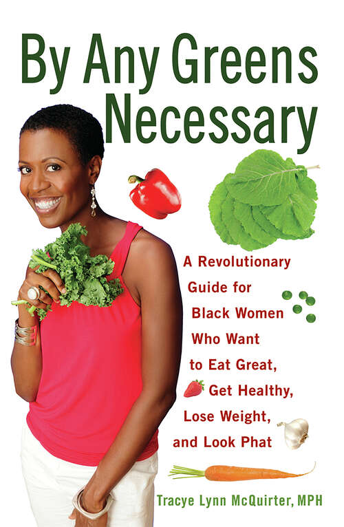Book cover of By Any Greens Necessary: A Revolutionary Guide for Black Women Who Want to Eat Great, Get Healthy, Lose Weight, and Look Phat