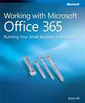 Working with Microsoft® Office 365: Running Your Small Business in the Cloud