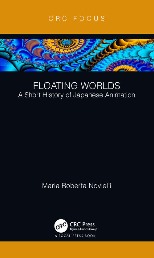 Book cover of Floating Worlds: A Short History of Japanese Animation (Focus Animation Ser.)
