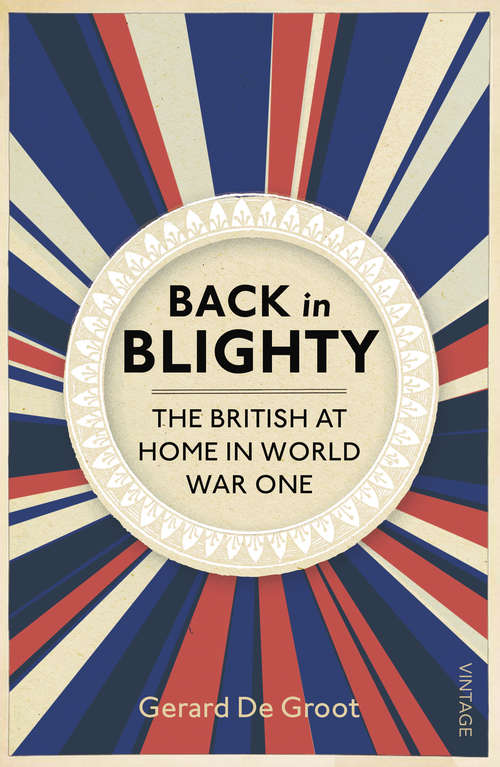 Book cover of Back in Blighty: The British at Home in World War One