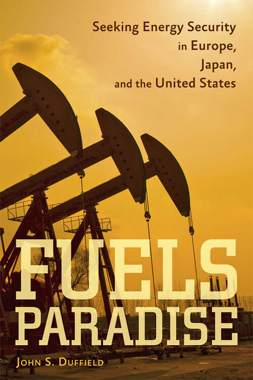 Fuels Paradise: Seeking Energy Security in Europe, Japan, and the United States