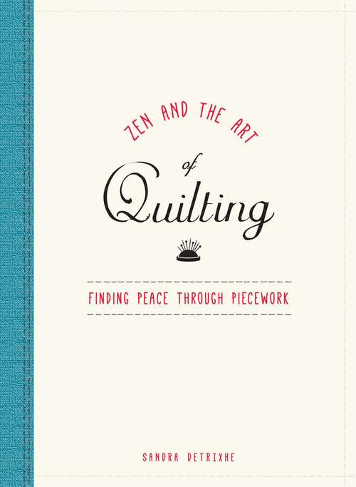 Book cover of Zen and the Art of Quilting: Finding Peace Through Piecework