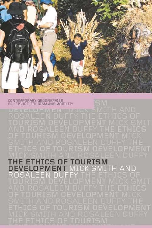 The Ethics of Tourism Development (Contemporary Geographies of Leisure, Tourism and Mobility)