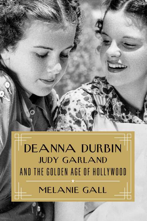 Book cover of Deanna Durbin, Judy Garland, and the Golden Age of Hollywood