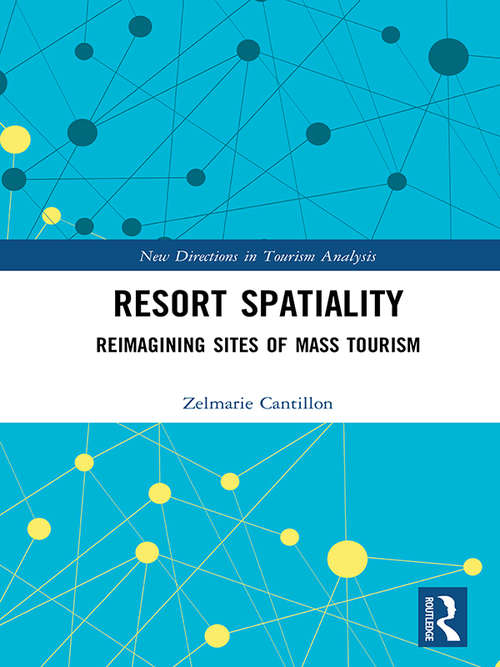 Book cover of Resort Spatiality: Reimagining Sites of Mass Tourism (New Directions in Tourism Analysis)