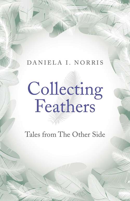 Book cover of Collecting Feathers: Tales From The Other Side