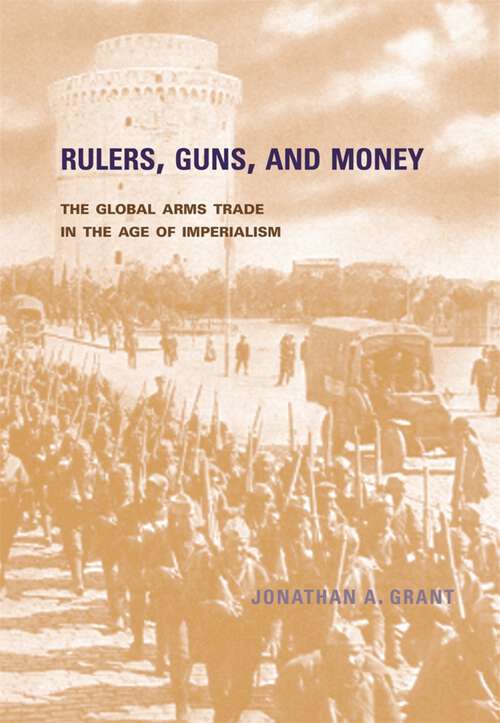 Book cover of Rulers, Guns, and Money: The Global Arms Trade in the Age of Imperialism