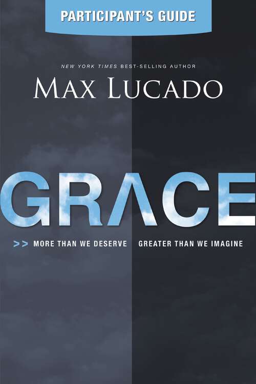 Book cover of Grace Participant's Guide: More Than We Deserve, Greater Than We Imagine
