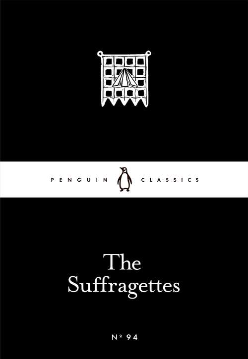 Book cover of The Suffragettes (Penguin Little Black Classics)