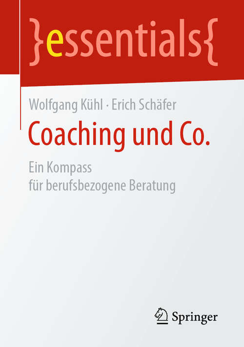Coaching und Co.: Ein Kompass für berufsbezogene Beratung (essentials)