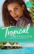 Tropical Temptation: The Scandal Behind The Wedding / Her Hard To Resist Husband / Tempted By Her Hot-shot Doc