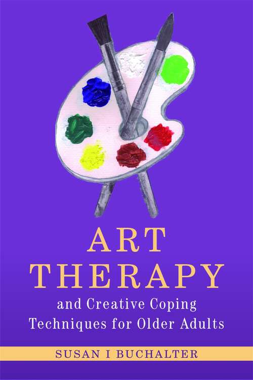 Book cover of Art Therapy and Creative Coping Techniques for Older Adults