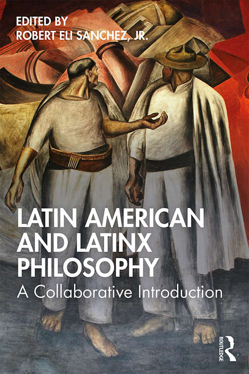 Latin American and Latinx Philosophy: A Collaborative Introduction