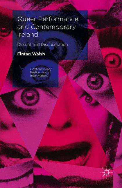 Book cover of Queer Performance and Contemporary Ireland: Dissent and Disorientation (Contemporary Performance InterActions)