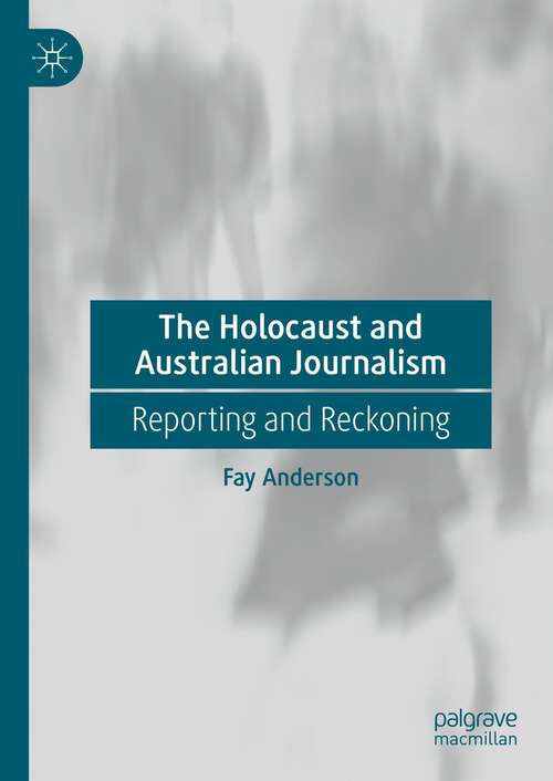 Book cover of The Holocaust and Australian Journalism: Reporting and Reckoning (2024)
