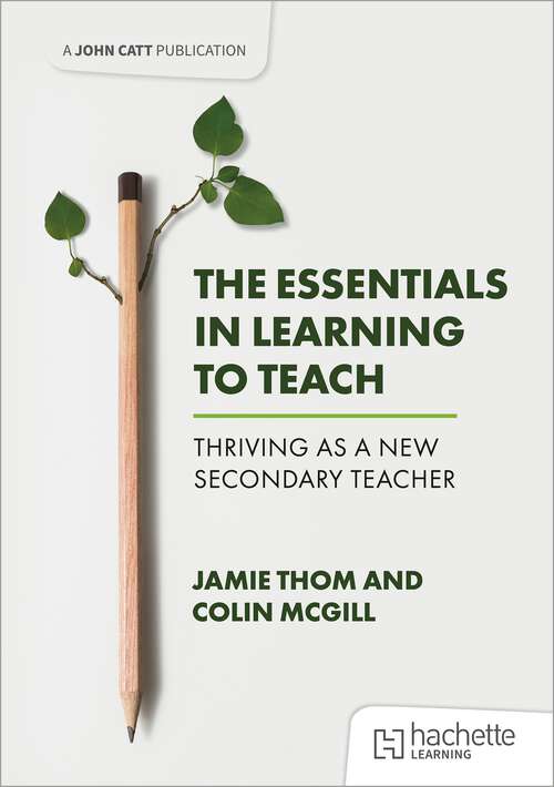 Book cover of The Essentials in Learning to Teach: Thriving as a new secondary teacher