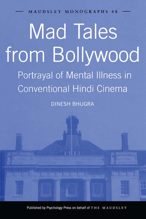 Mad Tales from Bollywood: Portrayal of Mental Illness in Conventional Hindi Cinema (Maudsley Series #48)