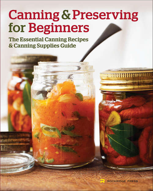 Book cover of Canning & Preserving for Beginners: The Essential Canning Recipes & Canning Supplies Guide