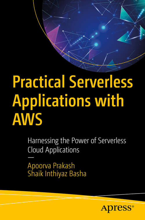 Book cover of Practical Serverless Applications with AWS: Harnessing the Power of Serverless Cloud Applications (First Edition)