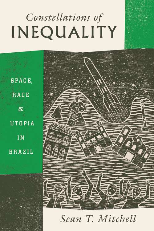 Constellations of Inequality: Space, Race, and Utopia in Brazil