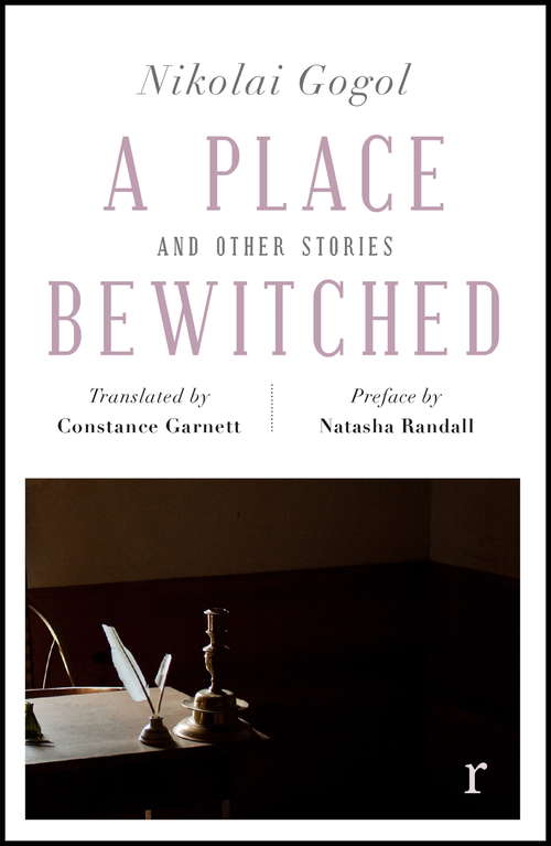A Place Bewitched and Other Stories (riverrun editions): A beautiful new edition of Gogol's short fiction, translated by Constance Garnett