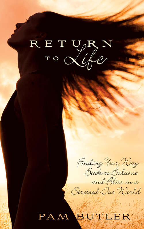 Book cover of Return To Life: Finding Your Way Back to Balance and Bliss in a Stressed-Out World
