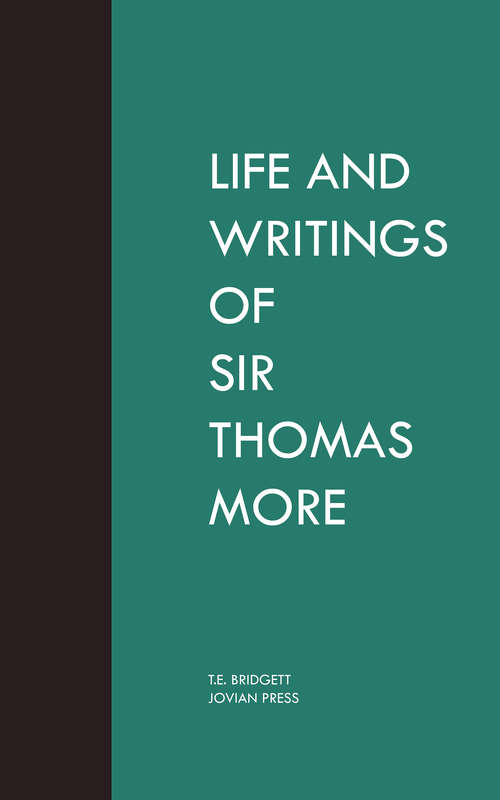 Life and Writings of Sir Thomas More: Lord Chancellor Of England And Martyr Under Henry Viii