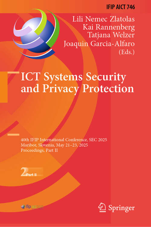 Book cover of ICT Systems Security and Privacy Protection: 40th IFIP International Conference, SEC 2025, Maribor, Slovenia, May 21–23, 2025, Proceedings, Part II (IFIP Advances in Information and Communication Technology #746)