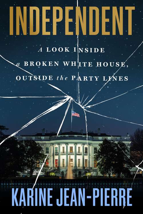 Book cover of Independent: A Look Inside a Broken White House, Outside the Party Lines