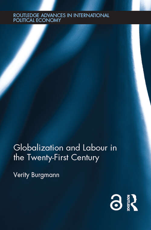 Globalization and Labour in the Twenty-First Century (Routledge Advances in International Political Economy)