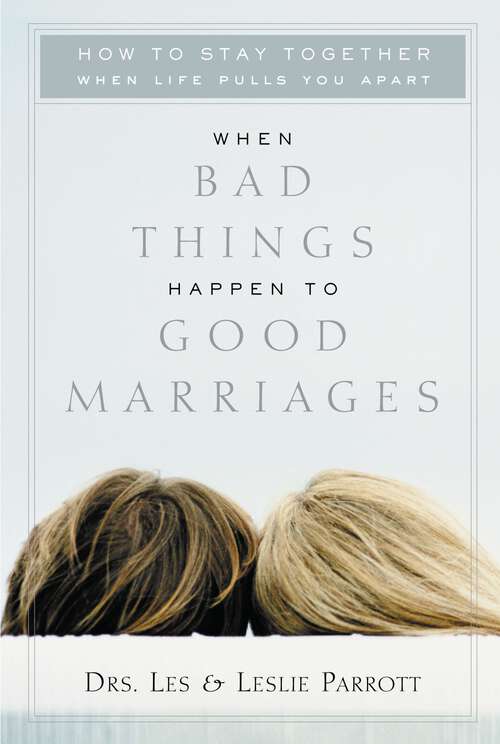 Book cover of When Bad Things Happen to Good Marriages: How to Stay Together When  Life Pulls You Apart