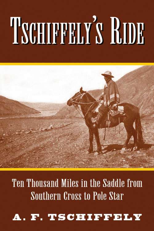 Book cover of Tschiffely's Ride: Ten Thousand Miles in the Saddle from Southern Cross to Pole Star