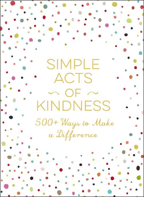 Book cover of Simple Acts of Kindness: 500+ Ways to Make a Difference