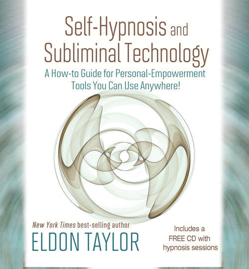 Book cover of Self-Hypnosis and Subliminal Technology: A How-to Guide For Personal-empowerment Tools You Can Use Anywhere!