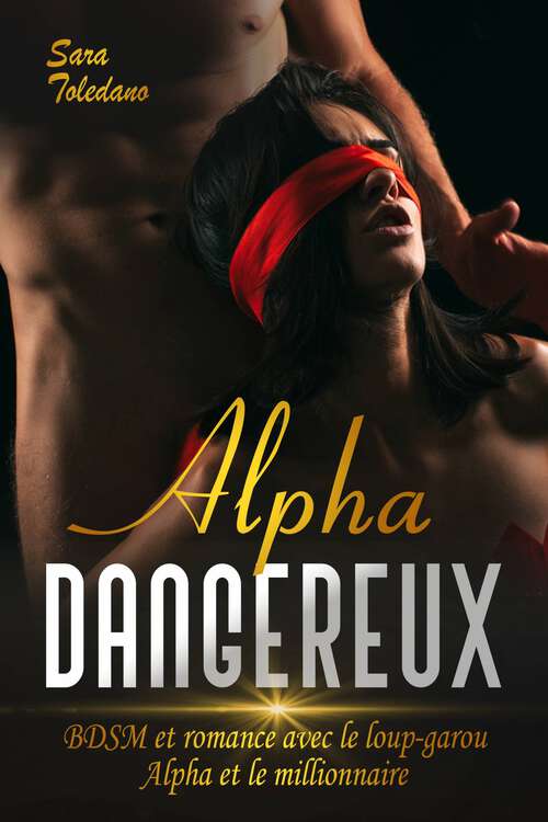 Book cover of Alpha dangereux: BDSM et romance avec le loup-garou Alpha et millionnaire