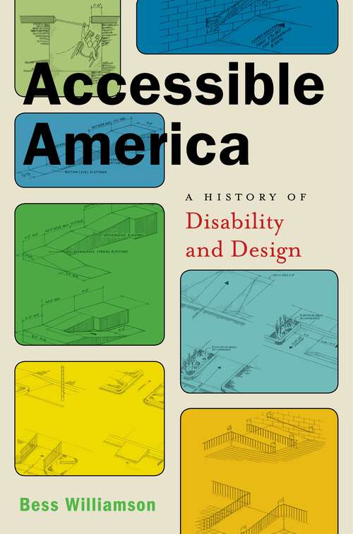 Book cover of Accessible America: A History of Disability and Design (Crip #2)
