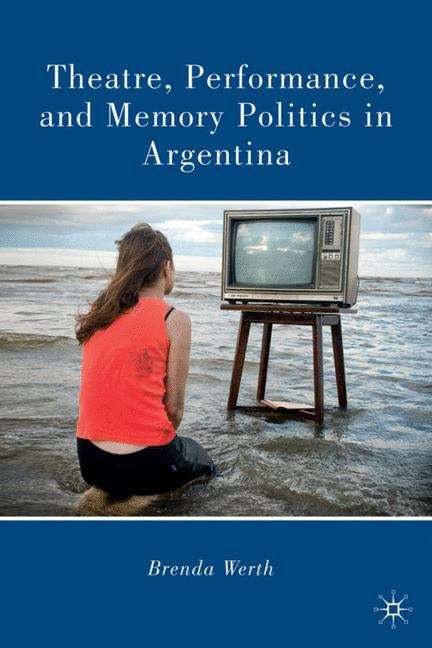 Book cover of Theatre, Performance, and Memory Politics in Argentinay