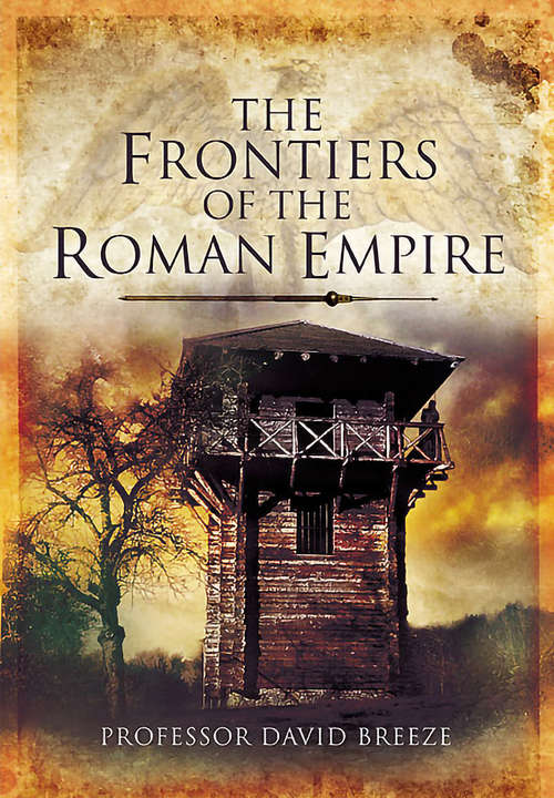 The Frontiers of Imperial Rome: Grenzen Des Römischen Reiches = Frontières De L'empire Romain
