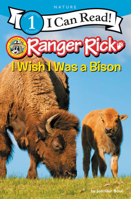 Book cover of Ranger Rick: I Wish I Was a Bison (I Can Read Level 1)