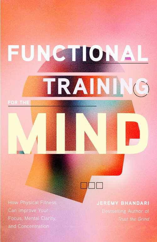 Book cover of Functional Training for the Mind: How Physical Fitness Can Improve Your Focus, Mental Clarity, and Concentration
