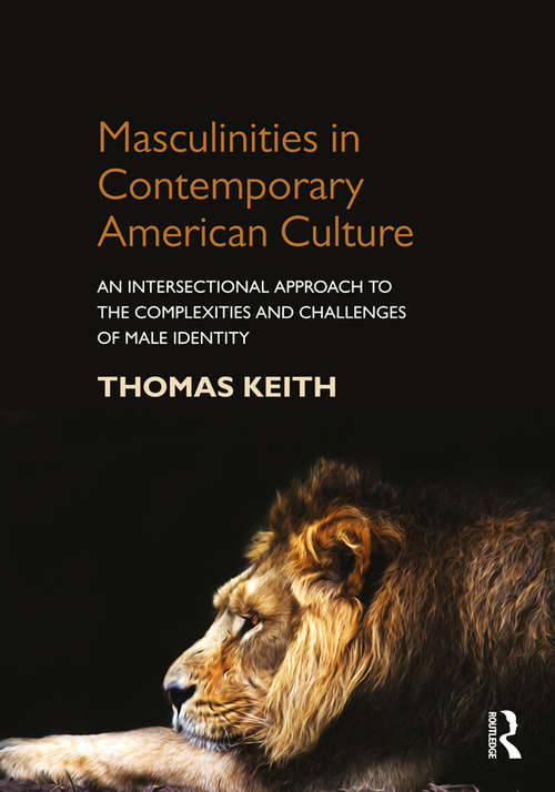 Book cover of Masculinities in Contemporary American Culture: An Intersectional Approach to the Complexities and Challenges of Male Identity