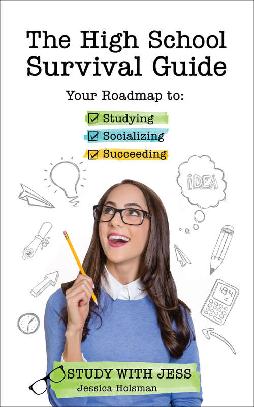 Book cover of The High School Survival Guide: Your Roadmap to Studying, Socializing & Succeeding